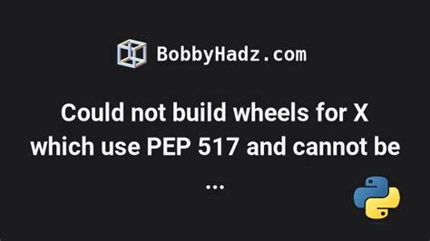 Could Not Build Wheels For X Which Use PEP 517 And Cannot Be Installed