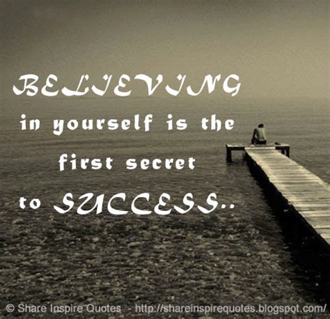 Believing In Yourself Is The First Secret To Success Share Inspire