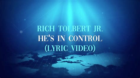 Rich Tolbert Jr Hes In Control Lyric Video Youtube