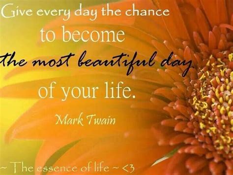 Give Every Day The Chance To Become Beautiful Day A Day In Life