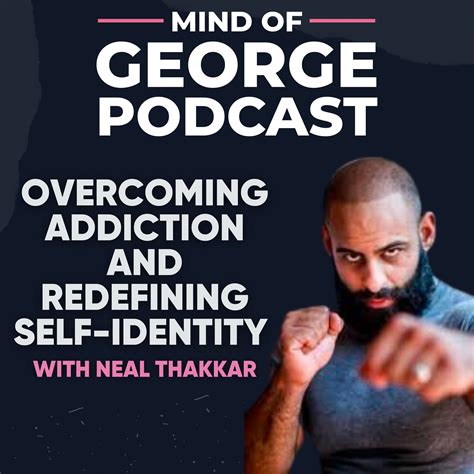 Overcoming Addiction And Redefining Self Identity With Neal Thakkar By