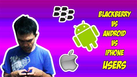 Blackberry Vs Android Vs Iphone Users Vlog Youtube