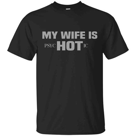 My Wife Is Psychotic Shirt My Wife Is Hot T Shirt For And Stellanovelty