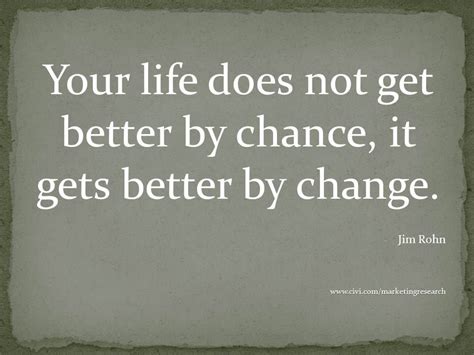 Your Life Doesnt Get Better By Chance It Gets Better By Change Jim