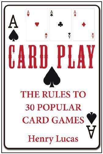 Maybe you would like to learn more about one of these? Card Play: The Rules to 30 Popular Card Games by Henry Lucas. $3.28. 122 pages. Publisher ...