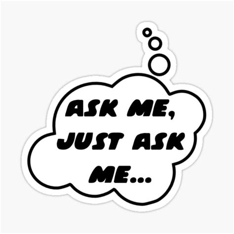 Ask Me Just Ask Me By Bubble Sticker For Sale By Bubble