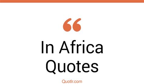 135 Unexpected In Africa Quotes West African Africa Day How To Say