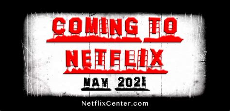 What Is Coming To Netflix May Movies Leaving Netflix May