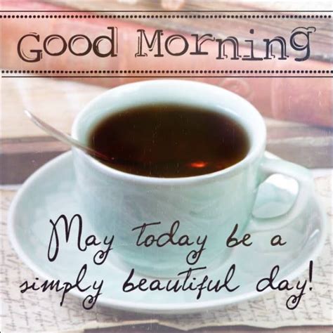 Good Morning May Today Be Beautiful Pictures Photos And Images For