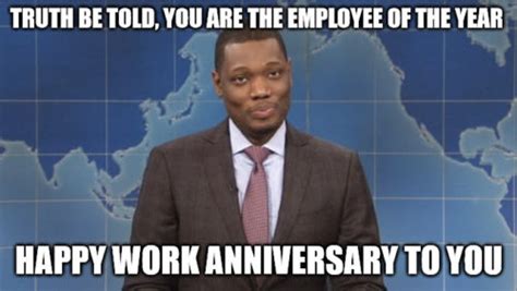 Save and share your meme collection! Truth be told, you are the employ of the year - Happy Work Anniversary to You - Michael Che SNL ...