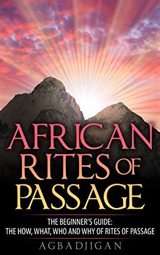 African Rites Of Passage The Beginners Guide The How What Who And