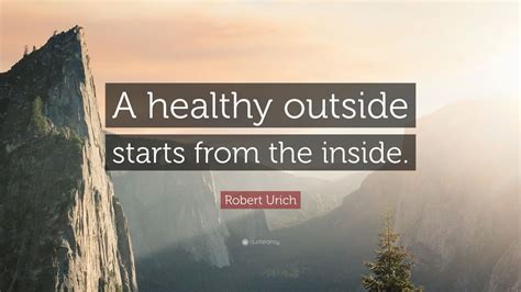 Robert Urich Quote A Healthy Outside Starts From The Inside 12