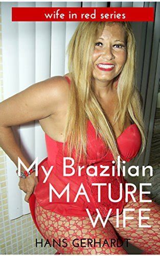 My Brazilian Mature Wife Sexy Pictures A Brazilian Mature Wife In High