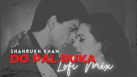 Do Pal Ruka Veer Zaara Lofi Slowed And Reverb Shahrukh Khan Sonu Nigam Lata Mangeshkar