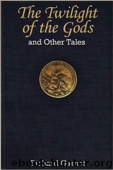 The Twilight Of The Gods By Richard Garnett Free Ebooks Download