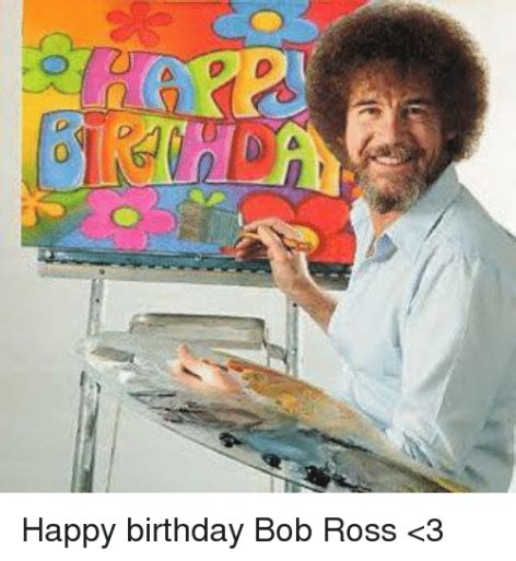 Happy Birthday Bob Ross Bob Ross Happy Birthday Happy Birthday Artist