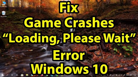 How To Fix Game Crashes Loading Please Wait On Windows 10 Windows
