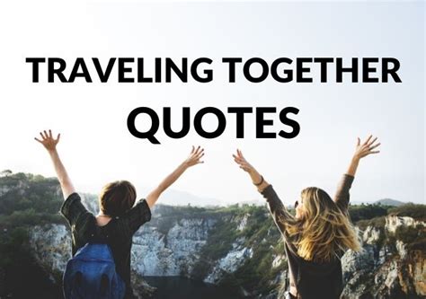 Travel Together Quotes 35 Best Quotes About Traveling Together