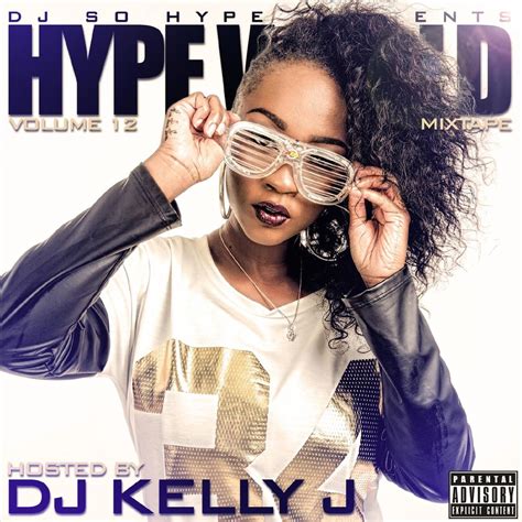 Dj So Hype Presents The Hype World Mixtape Volume 12 By Dj Kelly J