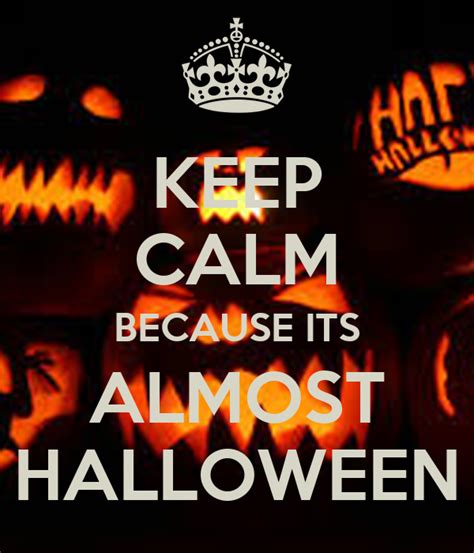 Keep Calm Because Its Almost Halloween Poster Nate11thegreat Keep