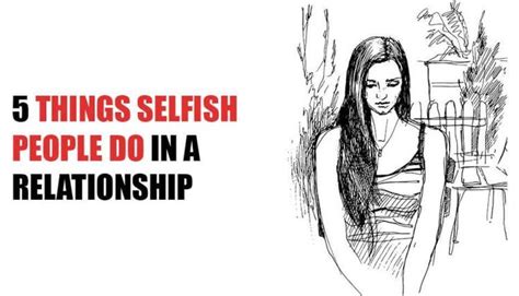 5 Things Selfish People Do In A Relationship Selfish People Selfish