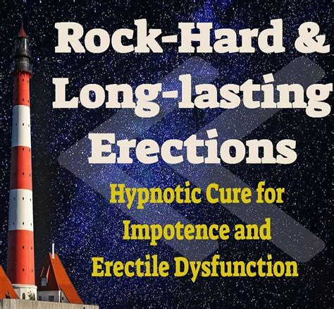 Rock Hard Erections Hypnotic Cure For Erectile Dysfunction Impotence Get A Solid Erection