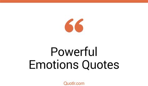 45 Mind Blowing Powerful Emotions Quotes That Will Unlock Your True