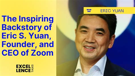 The Inspiring Backstory Of Eric S Yuan Founder And Ceo Of Zoom Youtube
