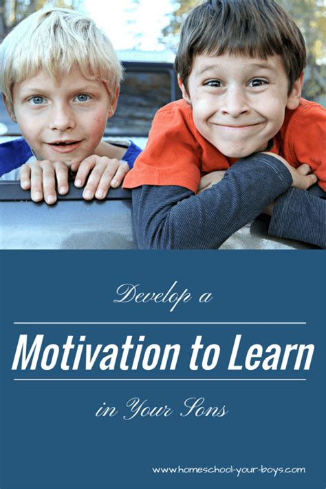 Develop A Motivation To Learn In Your Sons Homeschool Your Boys