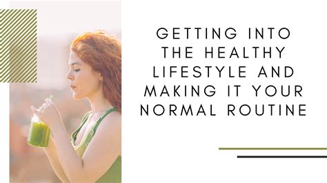 Getting Into The Healthy Lifestyle And Making It Your Normal Routine
