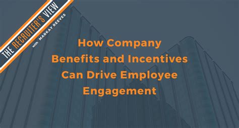 How Company Benefits And Incentives Can Drive Employee Engagement