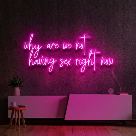 Why Are We Not Having Sex Right Now Neon Sign Aoos