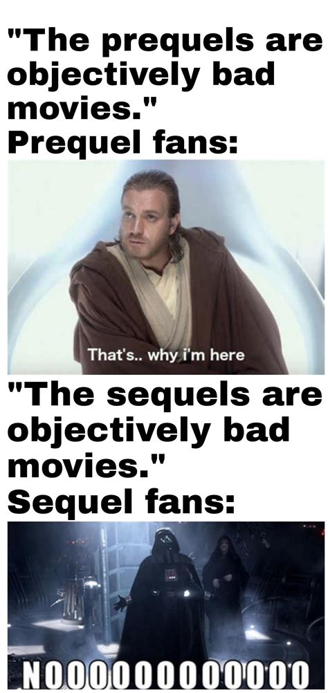 I Enjoy The Prequels Because They Re So Bad They Re Good Personally Though I Think The