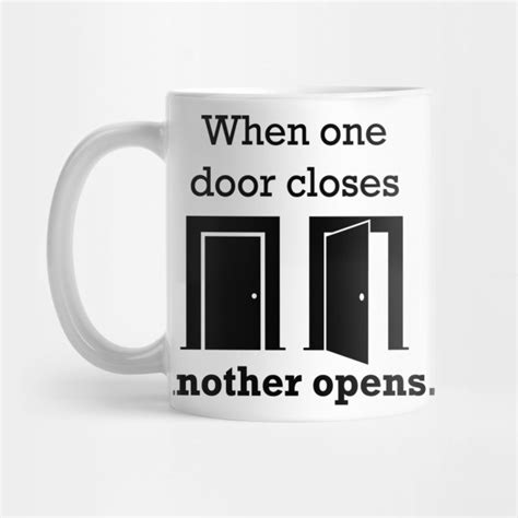 When One Door Closes Another Opens Quote Door Mug Teepublic