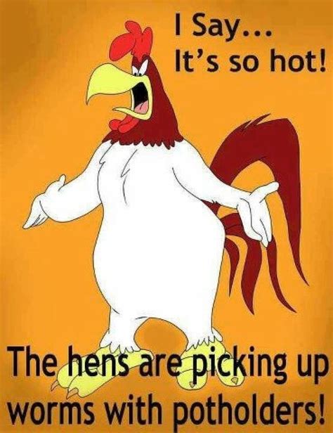 List of top 30 famous quotes and sayings about funny it's hot outside to read and share with friends on your facebook, twitter, blogs. I say... It's so hot! The hens are picking up worms with potholders! | Quotables: Beauties ...