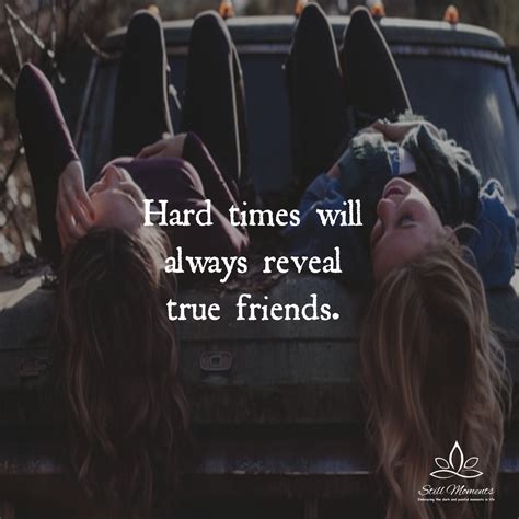 Hard Times Will Always Reveal True Friends Still Moments