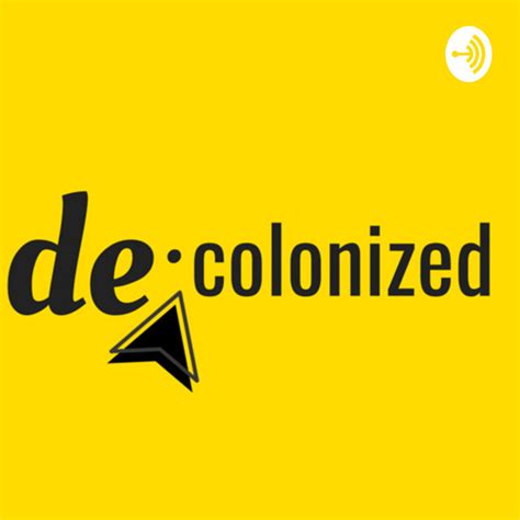 decolonized the podcast podcast on spotify