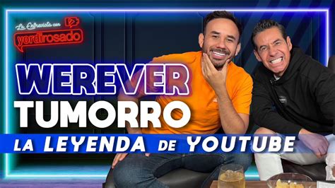Werevertumorro La Leyenda De Youtube La Entrevista Con Yordi Rosado