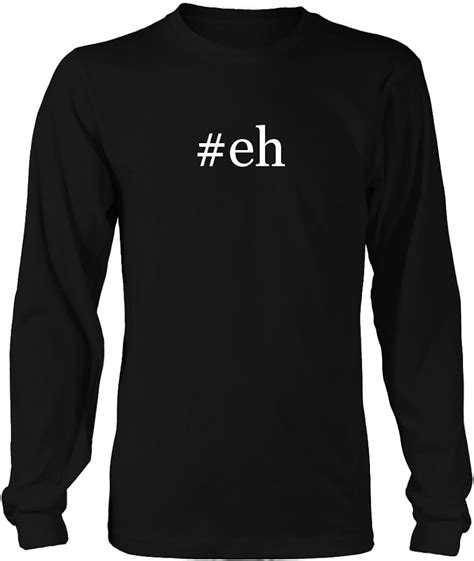 Eh Hashtag Funny Adult Mens Long Sleeve T Shirt Clothing
