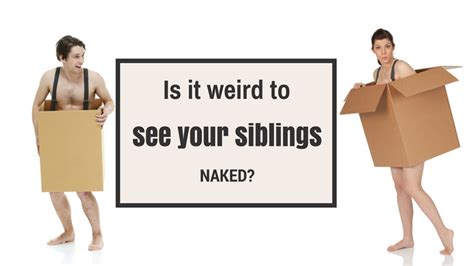 Is It Weird To See Your Siblings Naked Hit Network