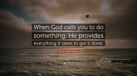 Nancy Leigh Demoss Quote When God Calls You To Do Something He