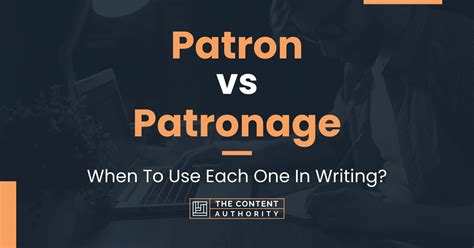 Patron Vs Patronage When To Use Each One In Writing