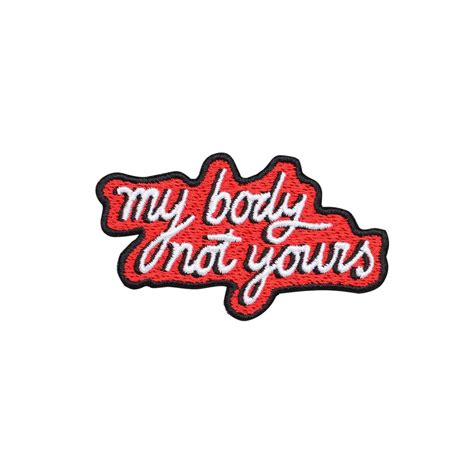 My Body Not Yours Embroidered Patch Iron On Badge T Tumblr Feminist