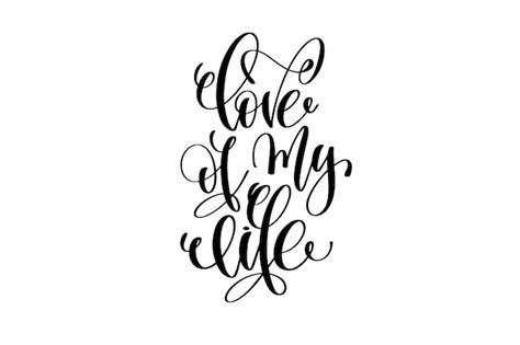 Premium Vector Love Of My Life Hand Written Lettering Positive Quote