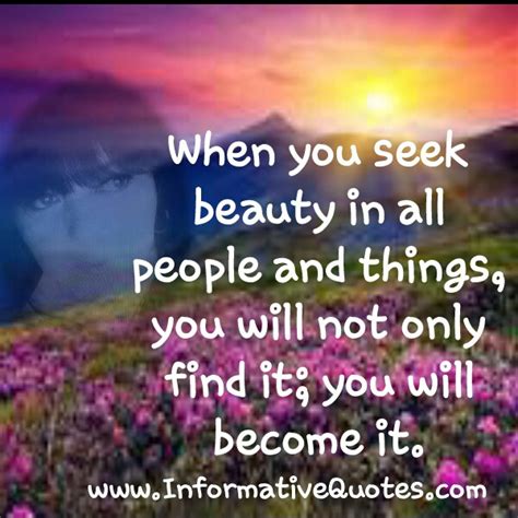 When You Seek Beauty In All People And Things Informative Quotes