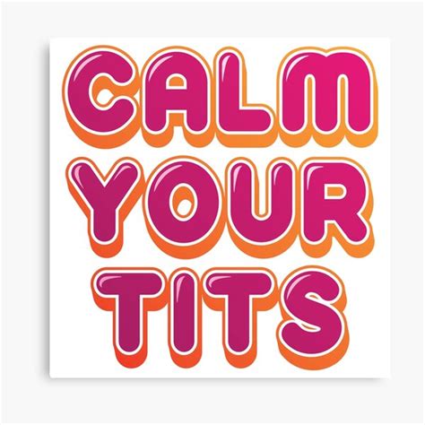 Calm Your Tits Wall Art Redbubble