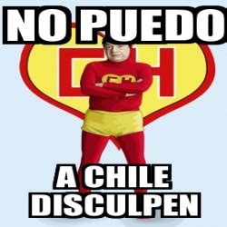 Comment by pupster on june 13, 2021 7:45 am. Meme Personalizado - no puedo a chile disculpen - 31165986