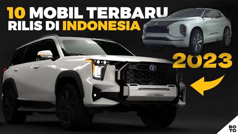 10 Mobil Terbaru Yang Akan Meluncur Di Pasar Indonesia Tahun 2023 Youtube