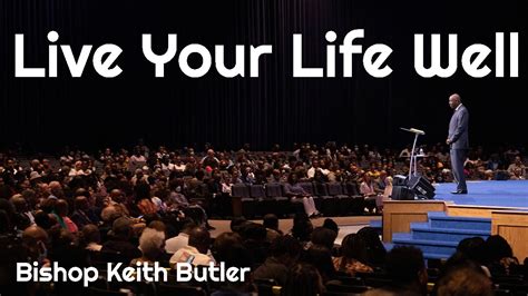 Live Your Life Well Bishop Keith Butler July 10 2022 Youtube