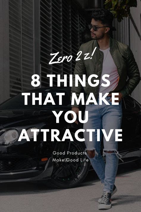 Things That Make Men More Attractive And Stylish Attractive Guys